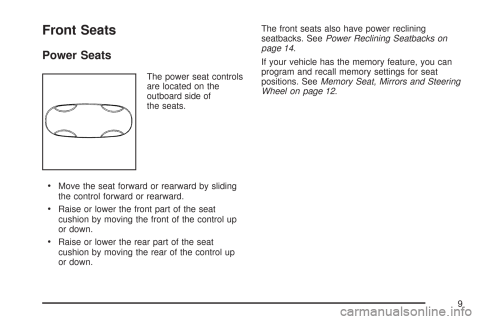 CADILLAC DTS 2007 1.G Owners Manual Front Seats
Power Seats
The power seat controls
are located on the
outboard side of
the seats.
Move the seat forward or rearward by sliding
the control forward or rearward.
Raise or lower the front pa