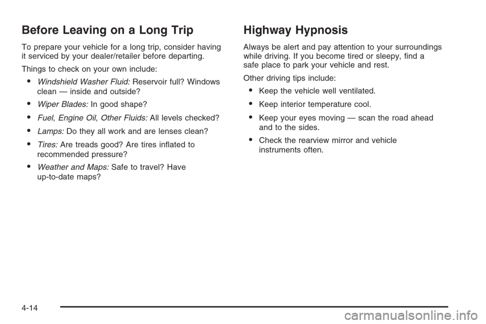 CADILLAC DTS 2008 1.G Owners Manual Before Leaving on a Long Trip
To prepare your vehicle for a long trip, consider having
it serviced by your dealer/retailer before departing.
Things to check on your own include:
Windshield Washer Flu