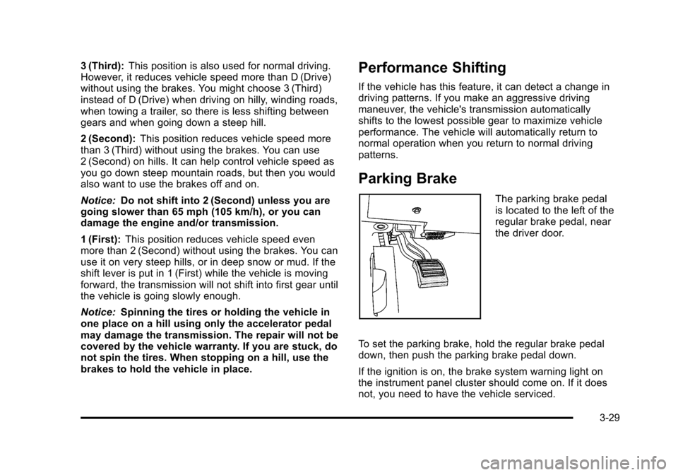CADILLAC DTS 2011 1.G Owners Manual Black plate (29,1)Cadillac DTS Owner Manual - 2011
3 (Third):This position is also used for normal driving.
However, it reduces vehicle speed more than D (Drive)
without using the brakes. You might ch