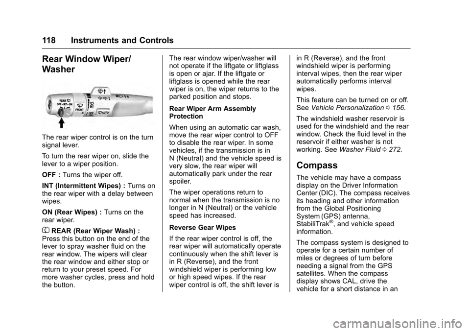 CADILLAC ESCALADE 2016 4.G Owners Manual Cadillac Escalade Owner Manual (GMNA-Localizing-MidEast-9369153) -
2016 - crc - 6/19/15
118 Instruments and Controls
Rear Window Wiper/
Washer
The rear wiper control is on the turn
signal lever.
To tu