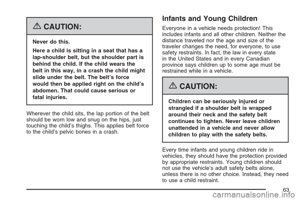 CADILLAC ESCALADE ESV 2007 2.G Owners Manual {CAUTION:
Never do this.
Here a child is sitting in a seat that has a
lap-shoulder belt, but the shoulder part is
behind the child. If the child wears the
belt in this way, in a crash the child might
