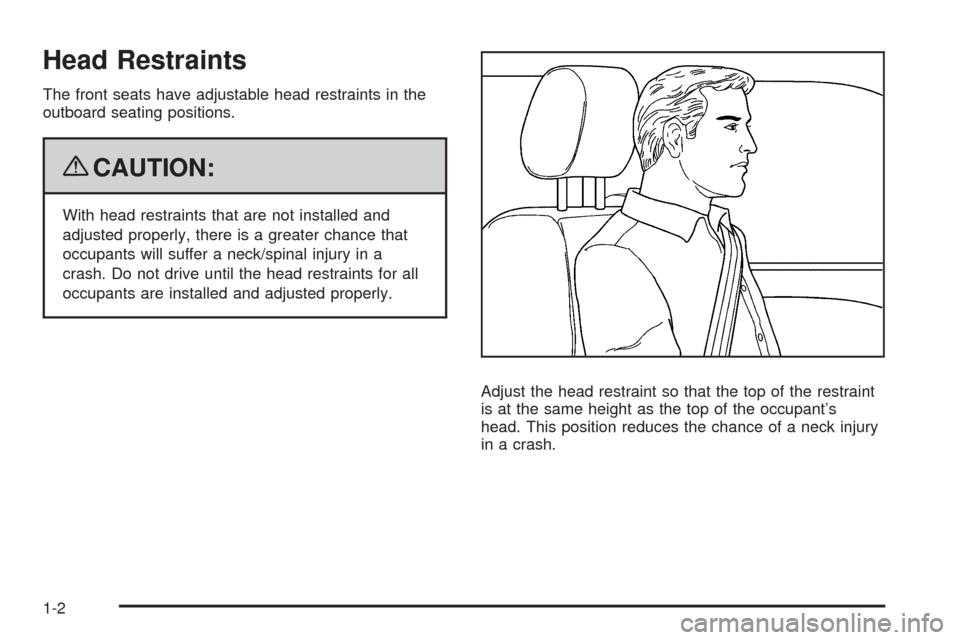 CADILLAC ESCALADE EXT 2009 3.G Owners Manual Head Restraints
The front seats have adjustable head restraints in the
outboard seating positions.
{CAUTION:
With head restraints that are not installed and
adjusted properly, there is a greater chanc