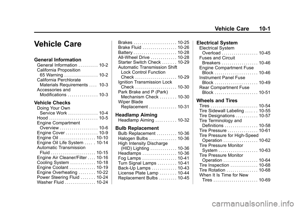 CADILLAC SRX 2011 2.G Owners Manual Black plate (1,1)Cadillac SRX Owner Manual - 2011
Vehicle Care 10-1
Vehicle Care
General Information
General Information . . . . . . . . . . 10-2
California Proposition65 Warning . . . . . . . . . . .