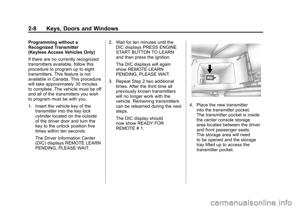 CADILLAC SRX 2011 2.G Owners Manual Black plate (8,1)Cadillac SRX Owner Manual - 2011
2-8 Keys, Doors and Windows
Programming without a
Recognized Transmitter
(Keyless Access Vehicles Only)
If there are no currently recognized
transmitt