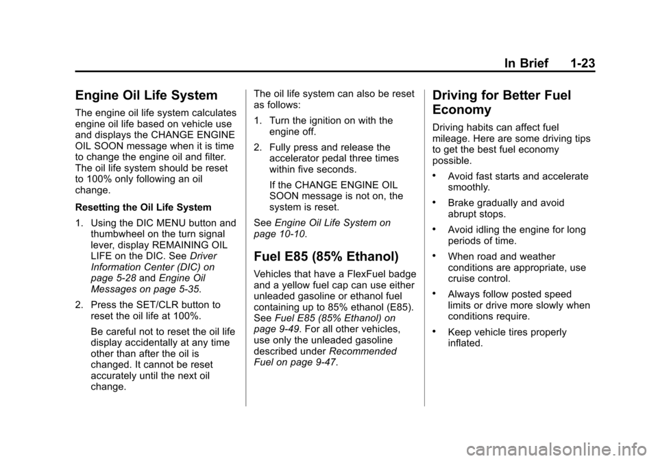 CADILLAC SRX 2012 2.G Owners Manual Black plate (23,1)Cadillac SRX Owner Manual (Include Mex) - 2012
In Brief 1-23
Engine Oil Life System
The engine oil life system calculates
engine oil life based on vehicle use
and displays the CHANGE