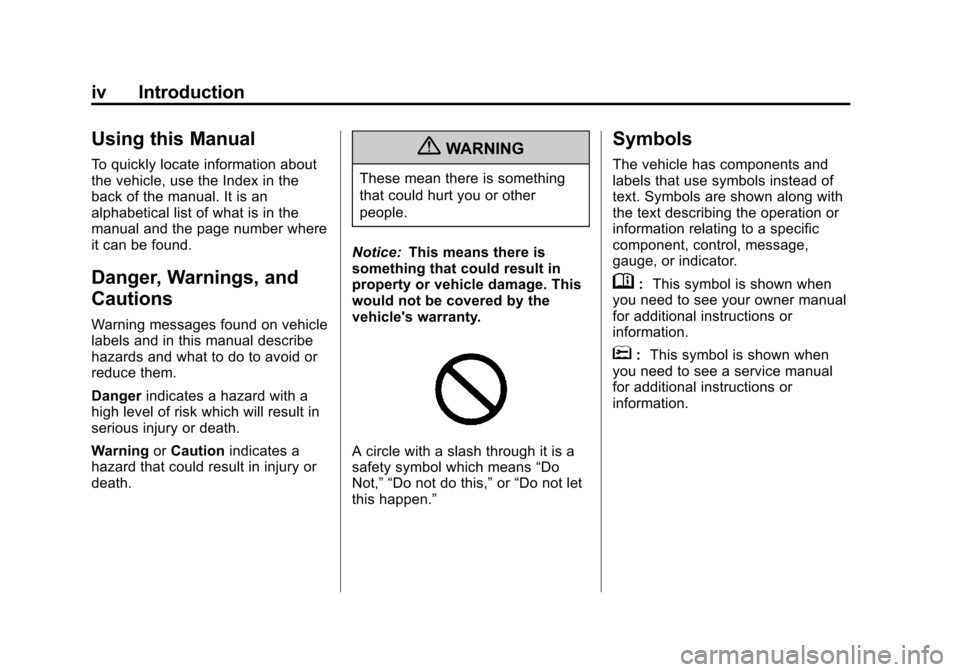 CADILLAC SRX 2013 2.G Owners Manual Black plate (4,1)Cadillac SRX Owner Manual - 2013 - CRC - 11/9/12
iv Introduction
Using this Manual
To quickly locate information about
the vehicle, use the Index in the
back of the manual. It is an
a