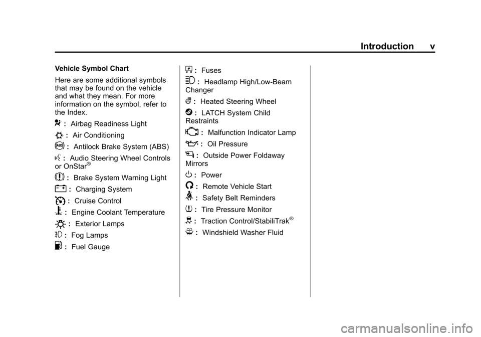 CADILLAC SRX 2013 2.G Owners Manual Black plate (5,1)Cadillac SRX Owner Manual - 2013 - CRC - 11/9/12
Introduction v
Vehicle Symbol Chart
Here are some additional symbols
that may be found on the vehicle
and what they mean. For more
inf