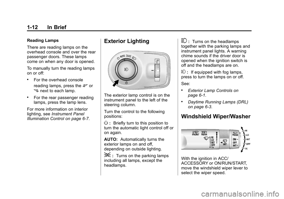 CADILLAC SRX 2015 2.G Owners Manual Black plate (12,1)Cadillac SRX Owner Manual (GMNA-Localizing-U.S./Canada/Mexico-
7707476) - 2015 - crc - 4/8/14
1-12 In Brief
Reading Lamps
There are reading lamps on the
overhead console and over the