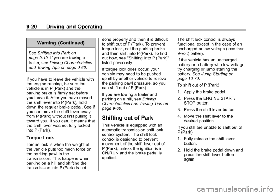 CADILLAC SRX 2015 2.G Owners Manual Black plate (20,1)Cadillac SRX Owner Manual (GMNA-Localizing-U.S./Canada/Mexico-
7707476) - 2015 - crc - 4/8/14
9-20 Driving and Operating
Warning (Continued)
SeeShifting Into Park on
page 9-19. If yo