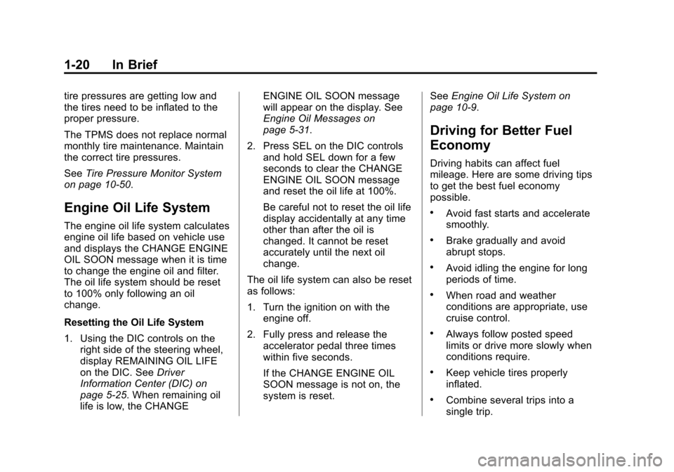 CADILLAC SRX 2015 2.G Owners Manual Black plate (20,1)Cadillac SRX Owner Manual (GMNA-Localizing-U.S./Canada/Mexico-
7707476) - 2015 - crc - 4/8/14
1-20 In Brief
tire pressures are getting low and
the tires need to be inflated to the
pr