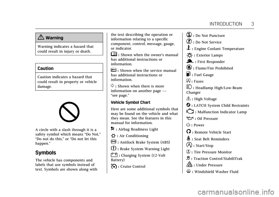 CADILLAC CT6 2018 1.G Owners Manual Cadillac CT6 Owner Manual (GMNA-Localizing-U.S./Canada-11292458) -
2018 - crc - 2/14/17
INTRODUCTION 3
{Warning
Warning indicates a hazard that
could result in injury or death.
Caution
Caution indicat