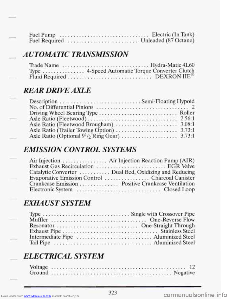 CADILLAC FLEETWOOD 1993 2.G Owners Manual Downloaded from www.Manualslib.com manuals search engine Fuel Pump ................................ Electric  (In  Tank) 
Fuel  Required 
......................... Unleaded  (87 Octane) 
AUTOMMTIC  TM