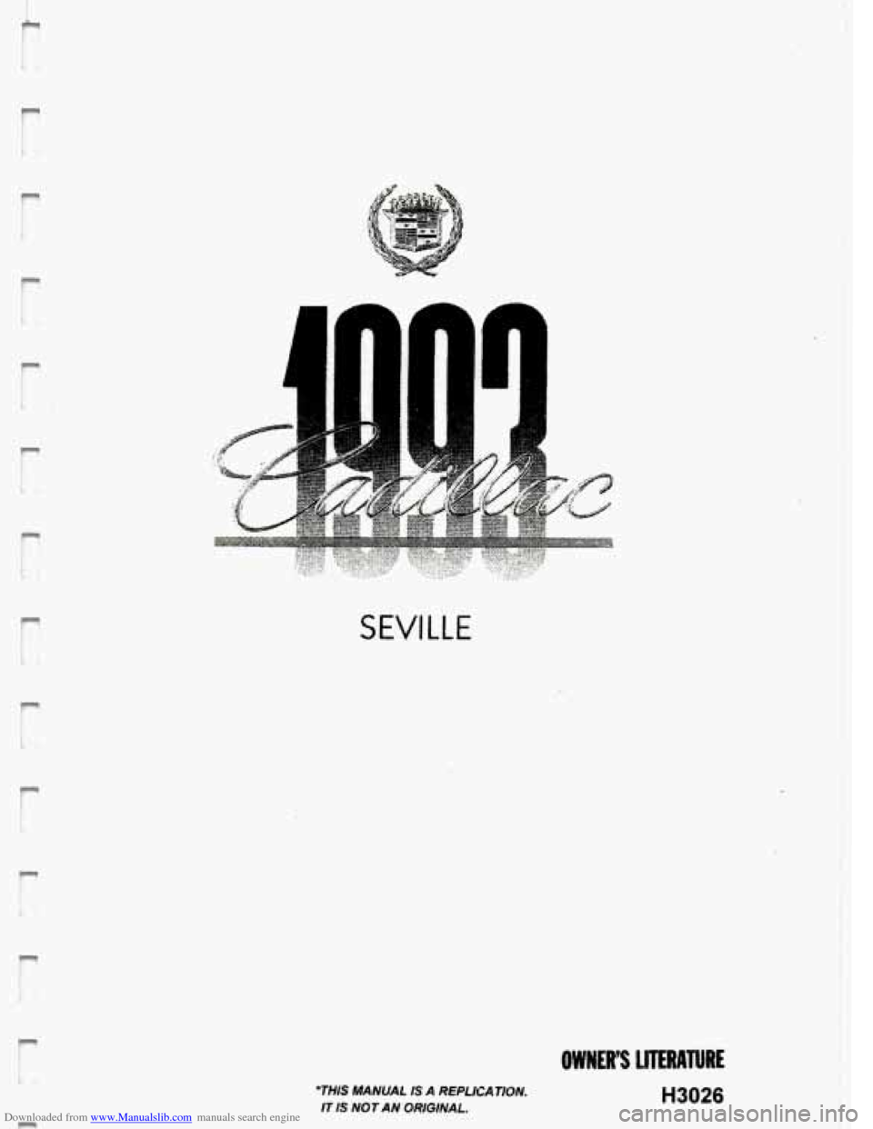 CADILLAC SEVILLE 1993 4.G Owners Manual Downloaded from www.Manualslib.com manuals search engine 1 1. 
n 
SEVILLE 
THIS MANUAL IS A REPLICATION. 
IT IS NOT  AN ORIGINAL. 
OWWES LITERATURE 
H3026   