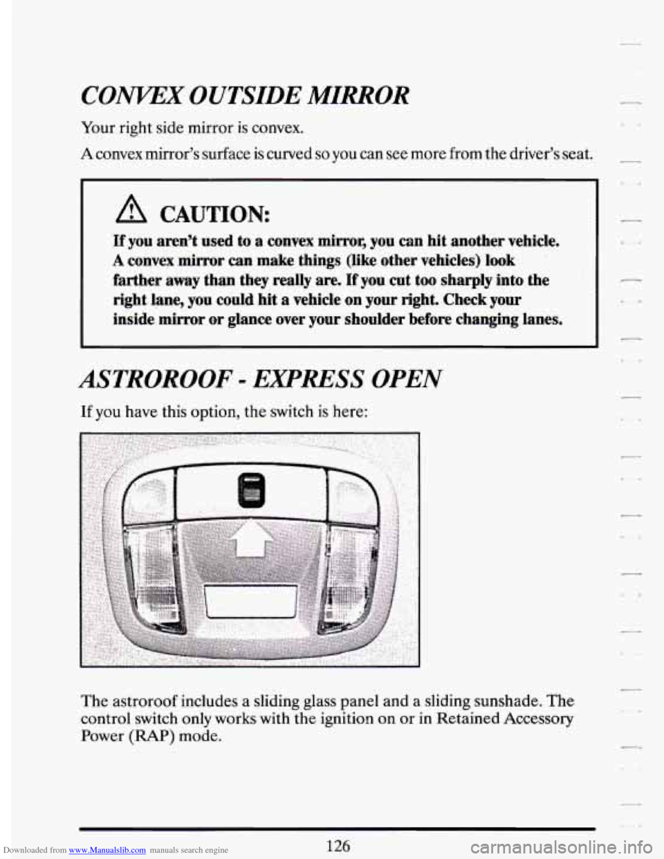 CADILLAC DEVILLE 1994 7.G Owners Manual Downloaded from www.Manualslib.com manuals search engine COlVVEX OUTSIDE MIRROR 
Your  right  side mirror is  convex. 
A convex  mirror’s  surface  is  curved so you  can  see more  from the driver�