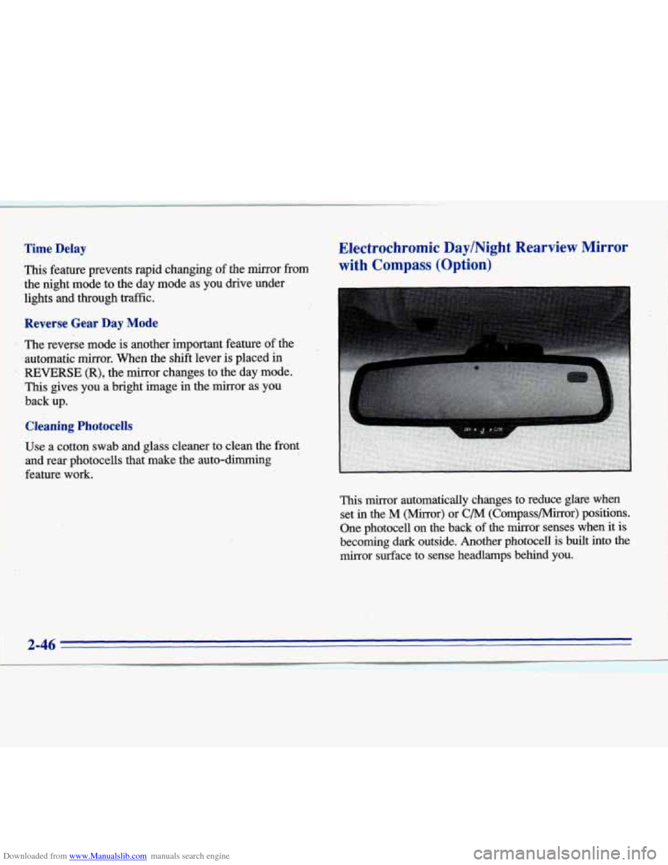 CADILLAC ELDORADO 1996 10.G Owners Manual Downloaded from www.Manualslib.com manuals search engine Time Delay 
This feature prevents rapid changing of the mirror  from 
the  night mode to the  day mode  as you  drive  under 
lights and throug
