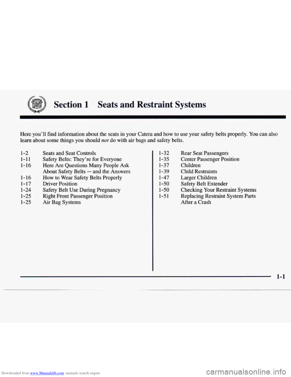 CADILLAC CATERA 1997 1.G Owners Manual Downloaded from www.Manualslib.com manuals search engine &G- -a* 
Section 1 Seats  and  Restraint  Systems 
Here you’ll find information about the seats  in your Catera  and how to use  your  safety