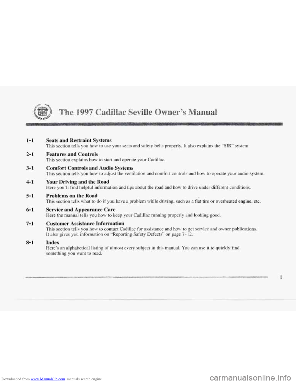 CADILLAC SEVILLE 1997 4.G Owners Manual Downloaded from www.Manualslib.com manuals search engine c 
c 
1-1 
2- I 
3-1 
4- I 
5-1 
6- 1 
7-3 
8-1 
Seats and  Restraint Systems 
This section tells you how to use your seats  and safety  belts 