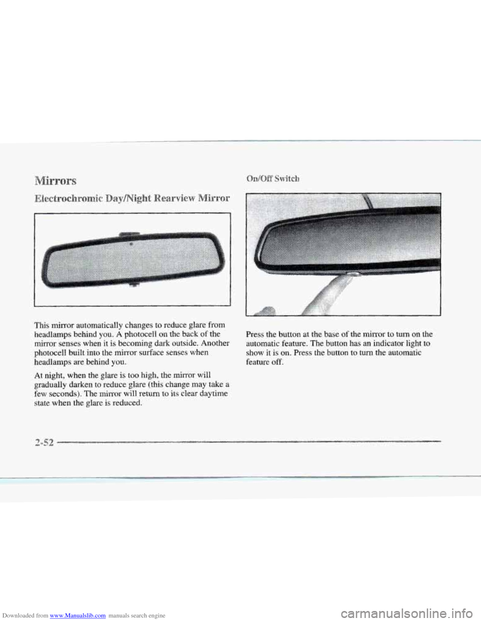 CADILLAC SEVILLE 1997 4.G Owners Manual Downloaded from www.Manualslib.com manuals search engine This mirror automatically changes to reduce  glare  from 
headlamps  behind  you. 
A photocell on the back of the 
mirror senses when it is  be