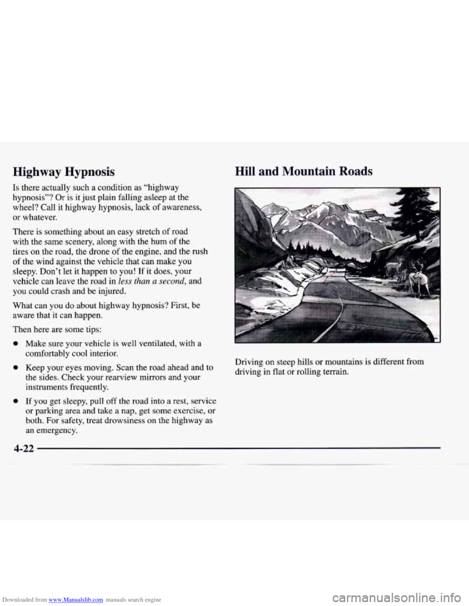 CADILLAC CATERA 1998 1.G Owners Manual Downloaded from www.Manualslib.com manuals search engine Highway  Hypnosis 
Is there  actually  such  a  condition  as  “highway 
hypnosis”?  Or  is it just  plain  falling  asleep  at the 
wheel?