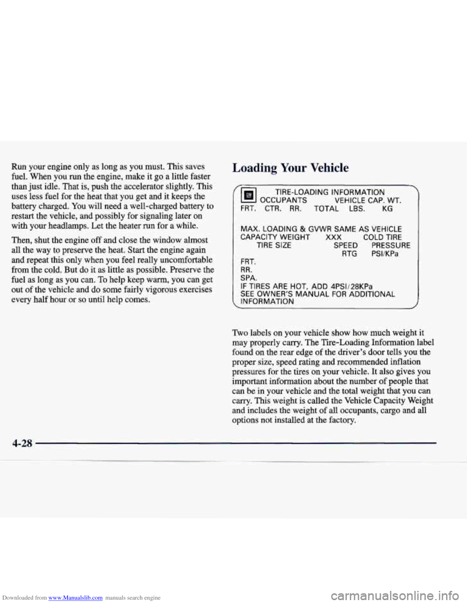 CADILLAC CATERA 1998 1.G Owners Manual Downloaded from www.Manualslib.com manuals search engine Run  your engine only as long  as you  must.  This saves 
fuel.  When  you  run  the engine,  make  it go  a  little  faster 
than  just idle. 