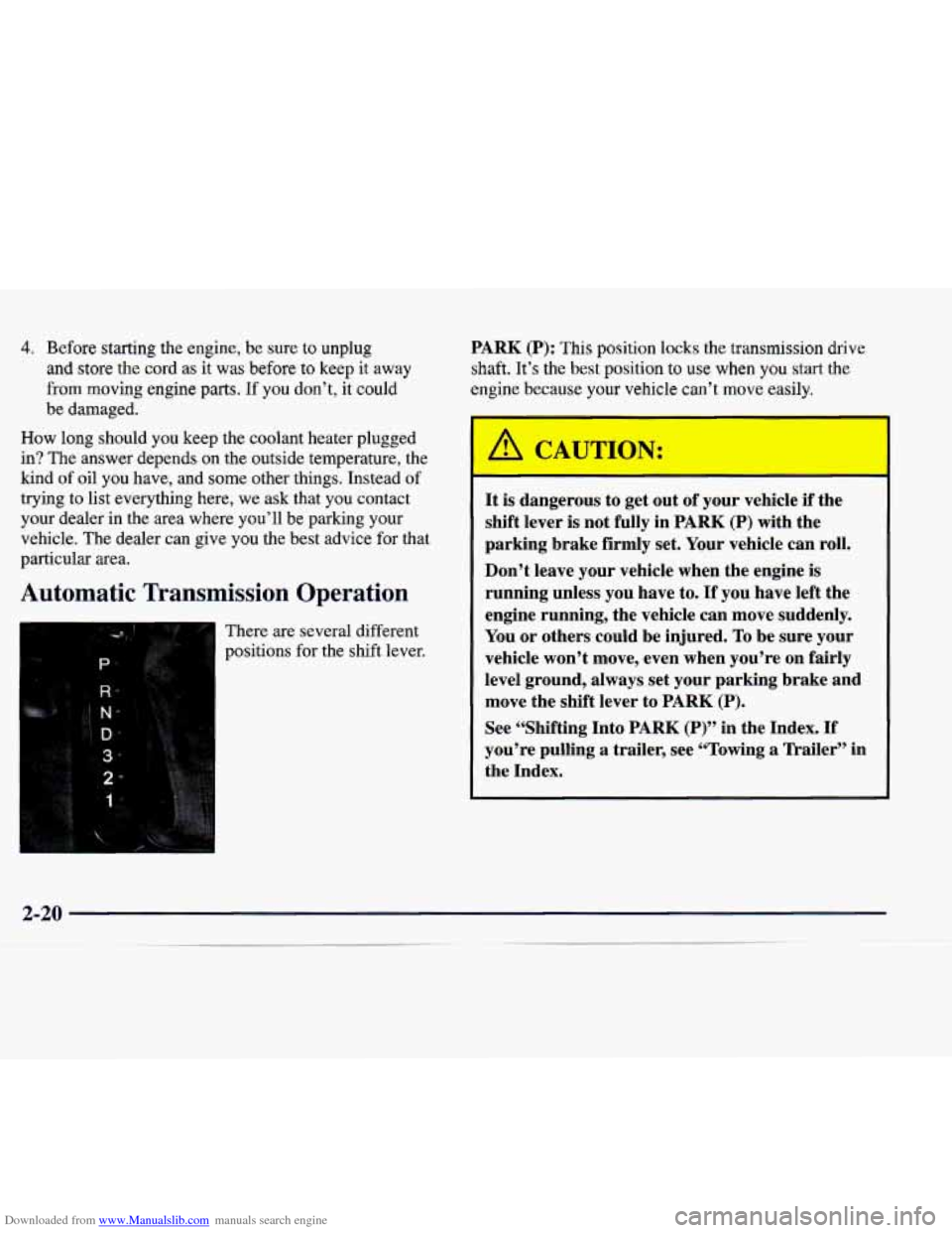 CADILLAC CATERA 1998 1.G Owners Manual Downloaded from www.Manualslib.com manuals search engine 4. Before starting  the  engine,  be sure to unplug 
and  store  the cord  as  it  was  before  to  keep  it away 
from  moving  engine 
parts.