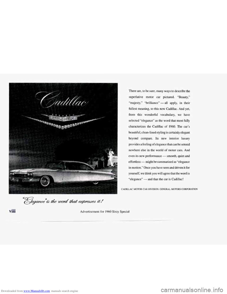 CADILLAC DEVILLE 1998 7.G Owners Manual Downloaded from www.Manualslib.com manuals search engine viii 
There are,  to  be sure,  many  ways  to describe the 
superlative  motor car  pictured.  “Beauty,” 
“majesty,”  “brilliance”