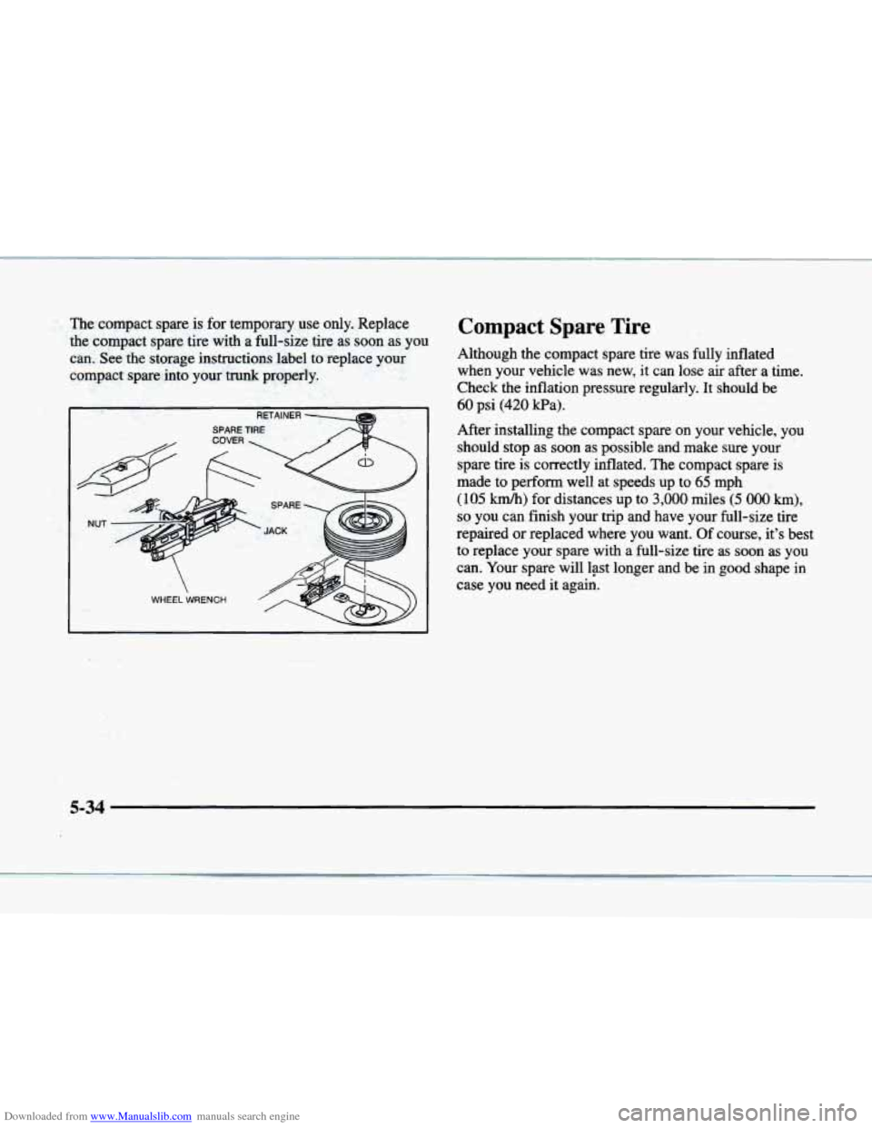 CADILLAC ELDORADO 1998 10.G Owners Manual Downloaded from www.Manualslib.com manuals search engine The  compact  spare is for temporary use only.  Replace 
the  compact  spare  tire  with a  full-size  tire  as 
soon as you 
can.  See the  st