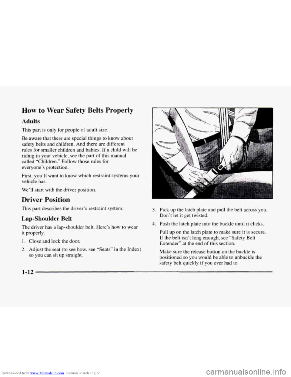 CADILLAC ELDORADO 1998 10.G Owners Guide Downloaded from www.Manualslib.com manuals search engine How to  Wear  Safety Belts Properly 
Adults 
This  part is only for  people of adult  size. 
Be  aware  that there are special  things to know 