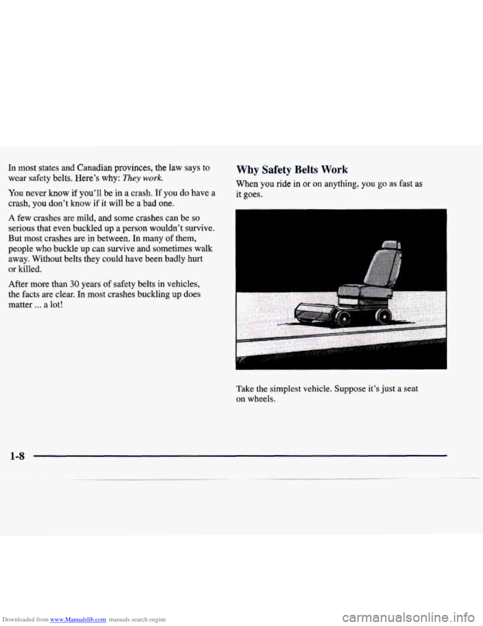 CADILLAC SEVILLE 1998 4.G User Guide Downloaded from www.Manualslib.com manuals search engine In most  states  and  Canadian  provinces,  the  law  says  to 
wear  safety  belts.  Here’s  why: 
They work. 
You  never  know  if  you’l