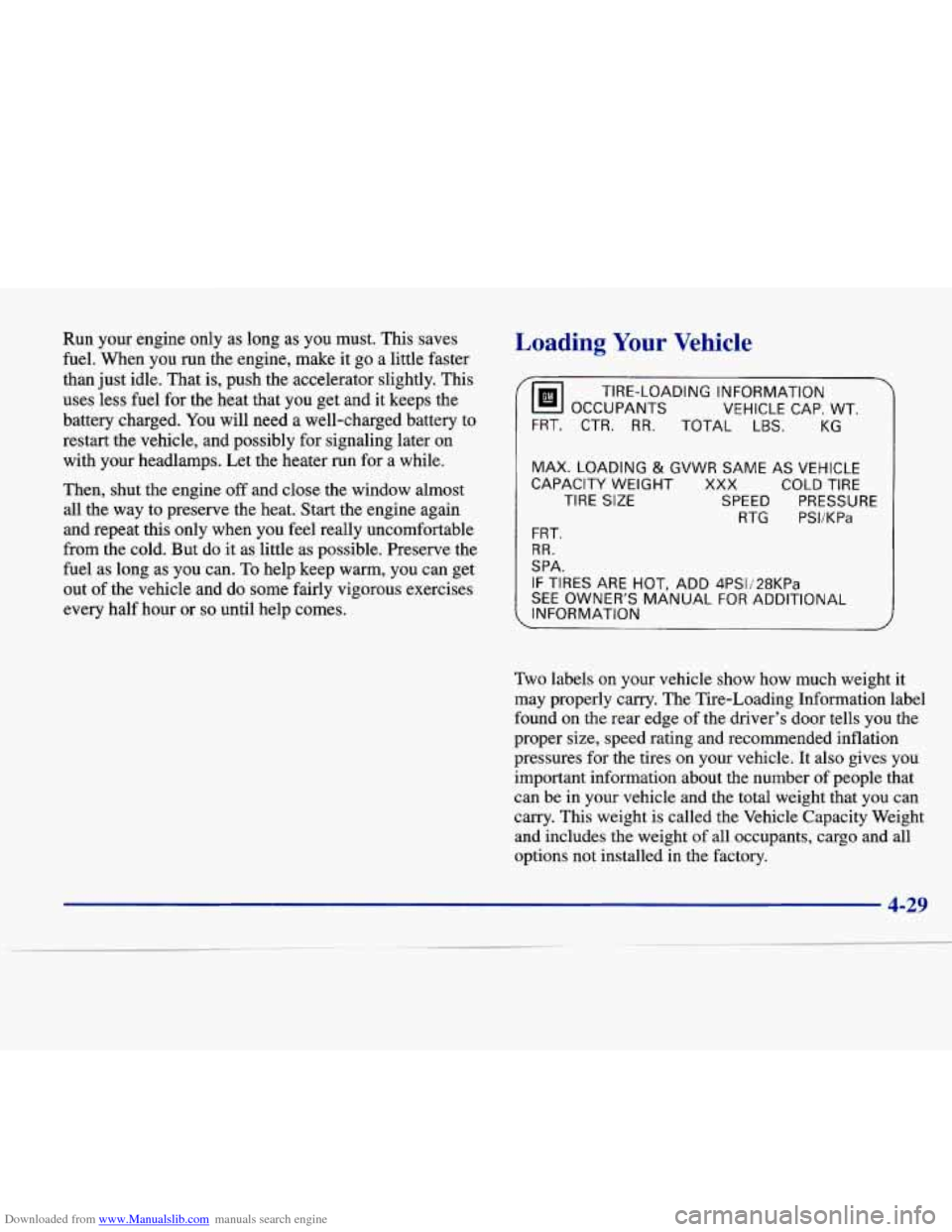 CADILLAC SEVILLE 1998 4.G Owners Manual Downloaded from www.Manualslib.com manuals search engine Run  your  engine  only as long  as  you  must.  This saves 
fuel. When  you  run  the  engine,  make  it go a little  faster 
than  just idle.