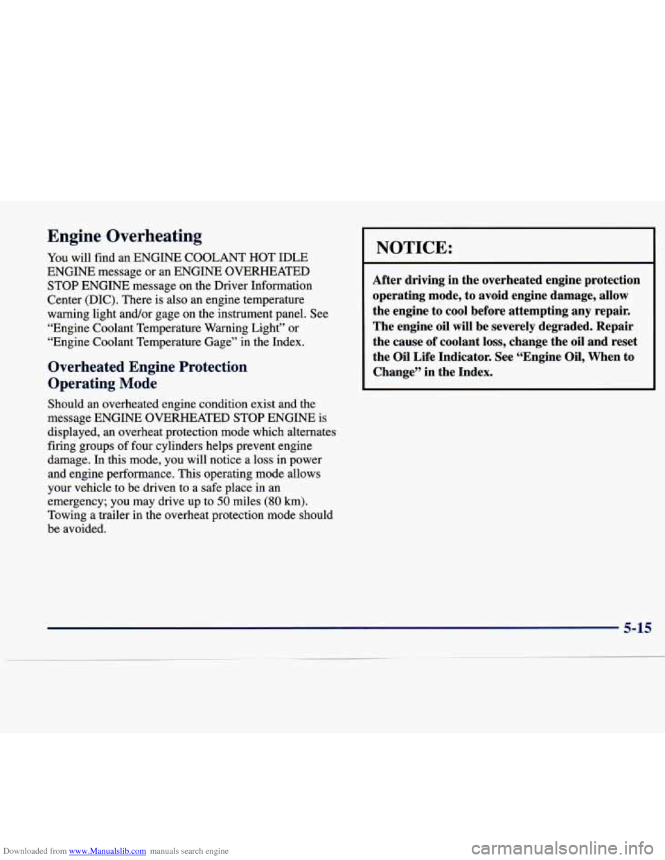 CADILLAC SEVILLE 1998 4.G Owners Manual Downloaded from www.Manualslib.com manuals search engine Engine Overheating 
You will  find an ENGINE  COOLANT  HOT IDLE 
ENGINE message  or  an  ENGINE  OVERHEATED 
STOP ENGINE  message  on the  Driv