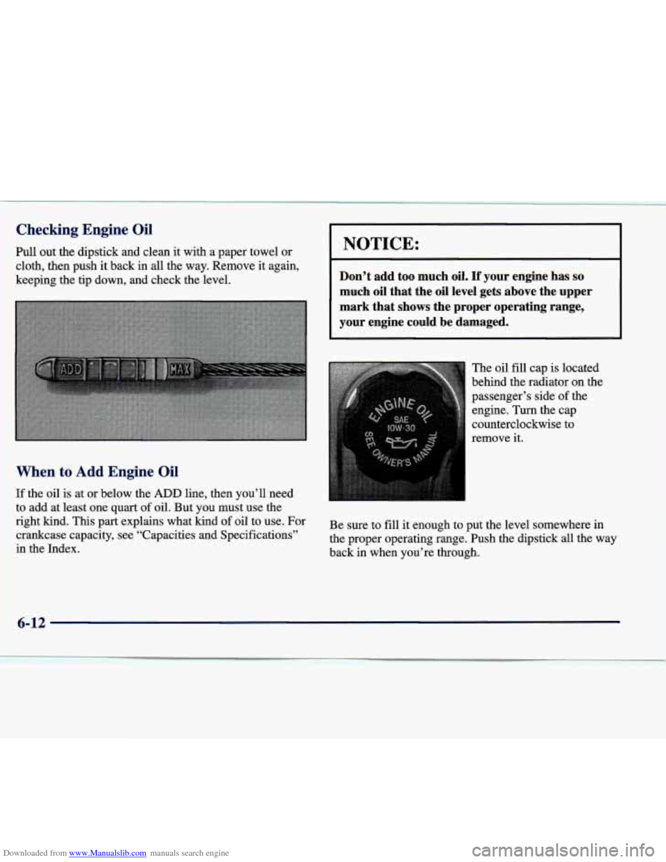 CADILLAC SEVILLE 1998 4.G Owners Manual Downloaded from www.Manualslib.com manuals search engine Checking  Engine Oil 
Pull out the dipstick and clean  it with  a  paper towel  or 
cloth, then  push it back in all the  way. Remove  it again