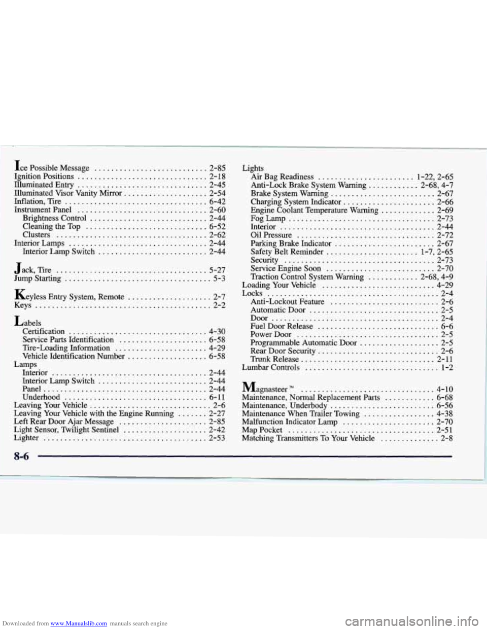 CADILLAC SEVILLE 1998 4.G Owners Manual Downloaded from www.Manualslib.com manuals search engine Ice Possible  Message ........................... 2-85 
Ignition  Positions 
............................... 2- 18 
Illuminated  Entry ........