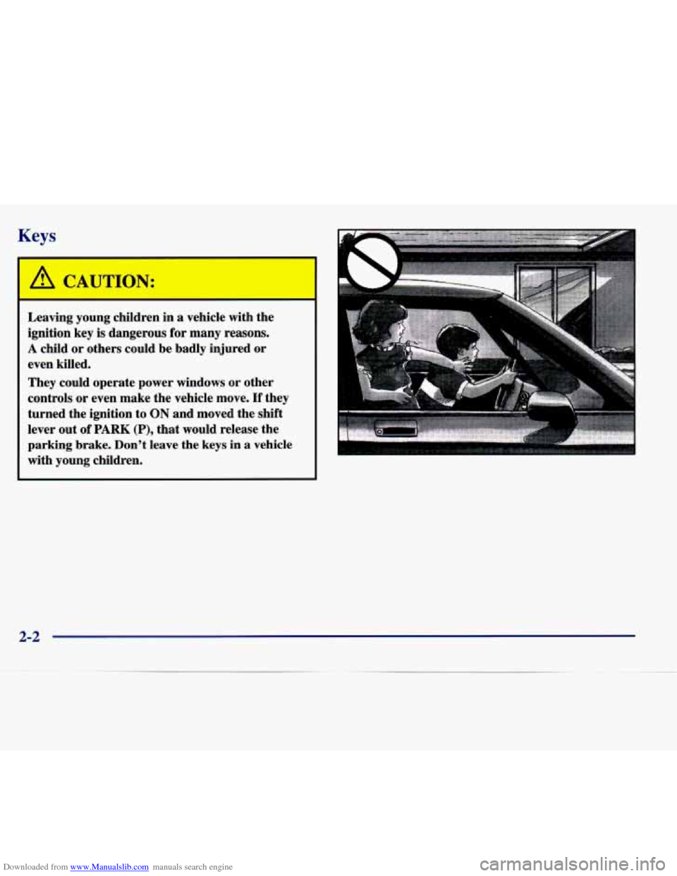 CADILLAC SEVILLE 1998 4.G Owners Manual Downloaded from www.Manualslib.com manuals search engine Keys 
- 
A CAUTION: 
Leaving  young  children  in a vehicle with the 
ignition  key is dangerous  for  many  reasons. 
A child or others  could