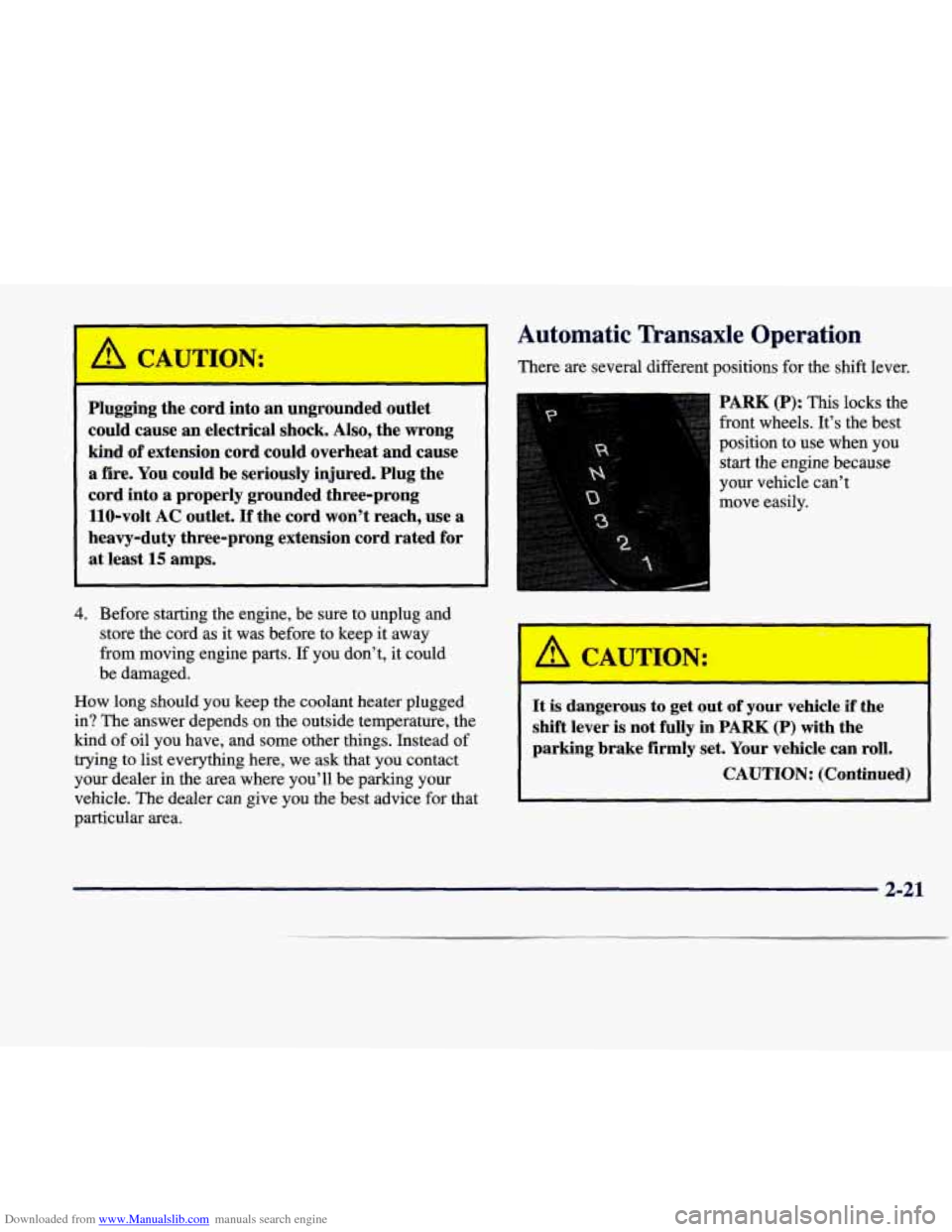 CADILLAC SEVILLE 1998 4.G Owners Manual Downloaded from www.Manualslib.com manuals search engine Automatic  Transaxle Operation 
I A CAUTION: There  are  several  different  positions  for the  shift  lever. 
Plugging  the  cord  into  an u