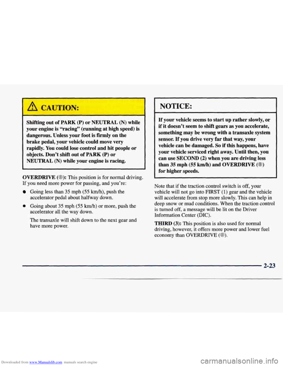 CADILLAC SEVILLE 1998 4.G Owners Manual Downloaded from www.Manualslib.com manuals search engine Shifting  out of PARK (P) or NEUTRAL (N) while 
your  engine 
is “racing”  (running  at high  speed)  is 
dangerous.  Unless  your  foot 
i