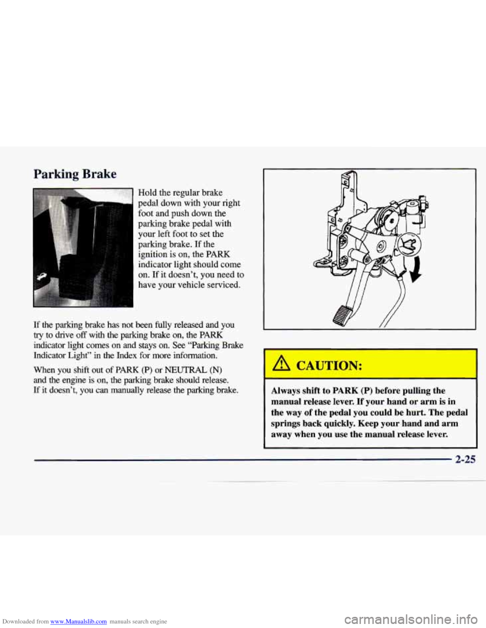 CADILLAC SEVILLE 1998 4.G Owners Manual Downloaded from www.Manualslib.com manuals search engine Parking Brake 
Hold the regular  brake 
pedal  down  with  your  right 
foot  and Dush  down  the 
parking  drake pedal  with 
your  left foot 