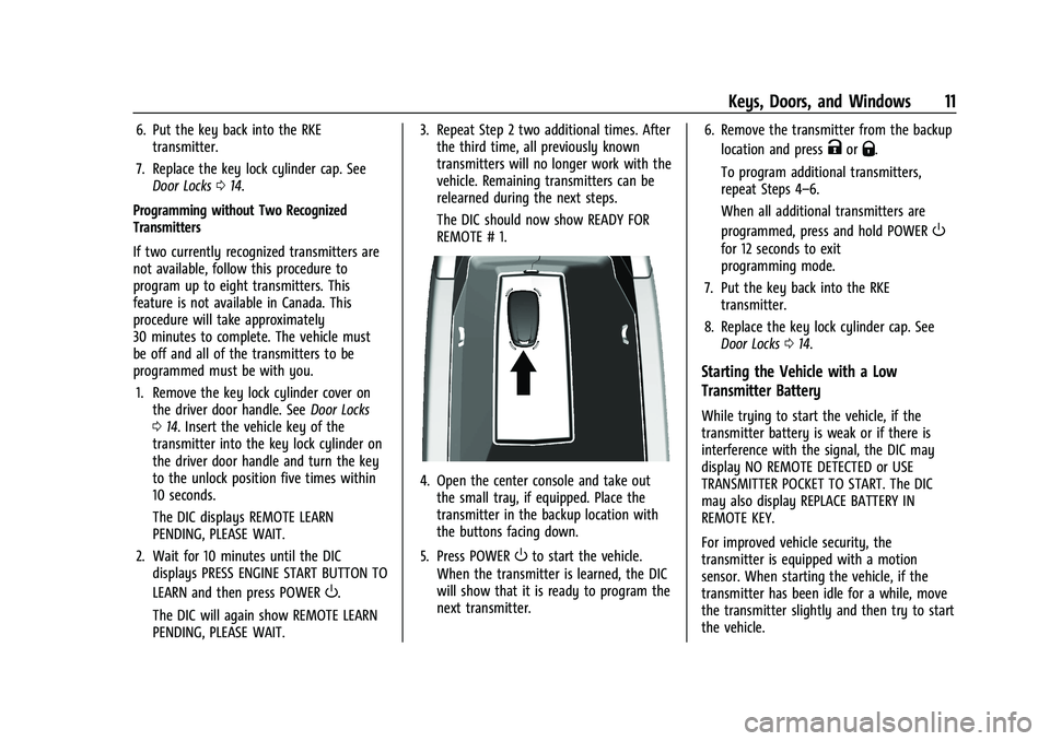 CHEVROLET BOLT EV 2021  Owners Manual Chevrolet Bolt EV Owner Manual (GMNA-Localizing-U.S./Canada-
14637856) - 2021 - CRC - 10/2/20
Keys, Doors, and Windows 11
6. Put the key back into the RKEtransmitter.
7. Replace the key lock cylinder 