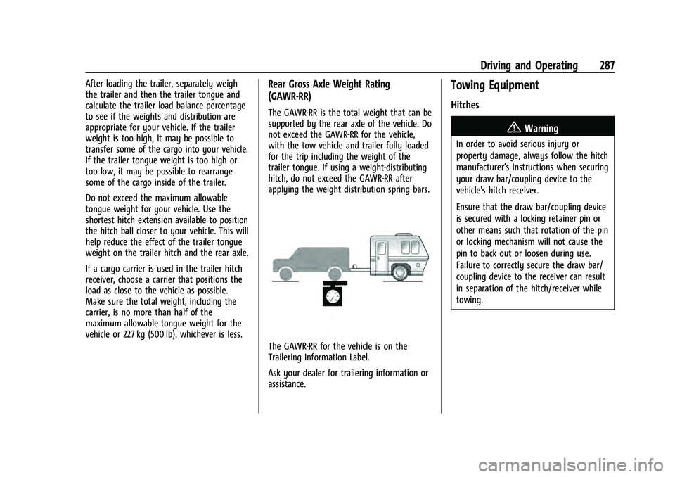 CHEVROLET SUBURBAN 2021  Owners Manual Chevrolet Tahoe/Suburban Owner Manual (GMNA-Localizing-U.S./Canada/
Mexico-13690484) - 2021 - crc - 8/17/20
Driving and Operating 287
After loading the trailer, separately weigh
the trailer and then t