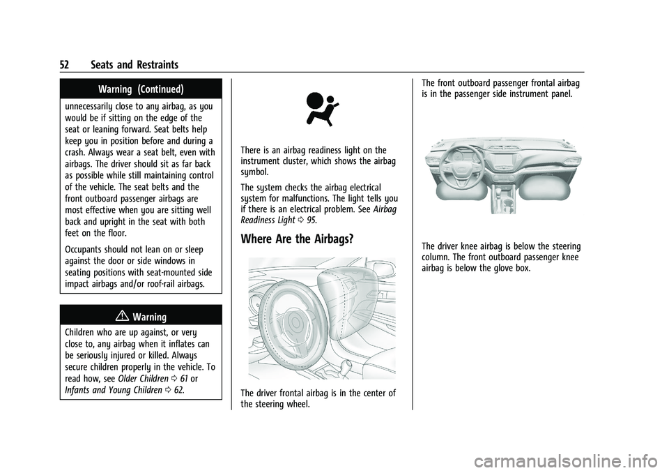 CHEVROLET TRAILBLAZER 2021  Owners Manual Chevrolet Trailblazer Owner Manual (GMNA-Localizing-U.S./Canada-
14400528) - 2021 - CRC - 11/7/19
52 Seats and Restraints
Warning (Continued)
unnecessarily close to any airbag, as you
would be if sitt