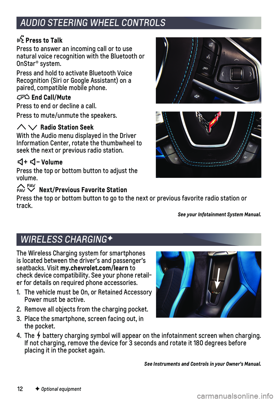CHEVROLET CORVETTE 2020  Get To Know Guide 12
 Press to Talk
Press to answer an incoming call or to use natural voice recognition with the Bluetooth or OnStar® system.
Press and hold to activate Bluetooth Voice Recognition (Siri or Google Ass