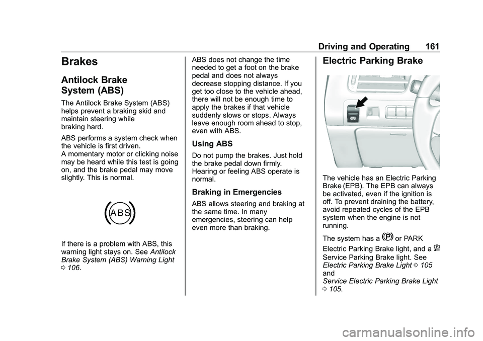 CHEVROLET IMPALA 2020  Owners Manual Chevrolet Impala Owner Manual (GMNA-Localizing-U.S./Canada-13688912) -
2020 - CRC - 6/11/19
Driving and Operating 161
Brakes
Antilock Brake
System (ABS)
The Antilock Brake System (ABS)
helps prevent a