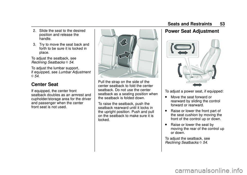 CHEVROLET SILVERADO 2020  Owners Manual Chevrolet Silverado Owner Manual (GMNA-Localizing-U.S./Canada/Mexico-
13337620) - 2020 - CTC - 1/27/20
Seats and Restraints 53
2. Slide the seat to the desiredposition and release the
handle.
3. Try t