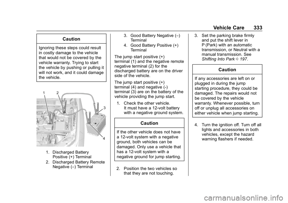 CHEVROLET BLAZER 2019  Owners Manual Chevrolet Blazer (GMNA-Localizing-U.S./Canada/Mexico-12461541) - 2019 -
CRC - 3/11/19
Vehicle Care 333
Caution
Ignoring these steps could result
in costly damage to the vehicle
that would not be cover
