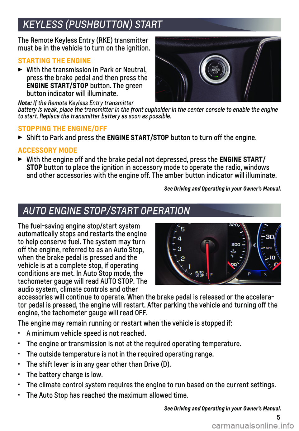 CHEVROLET BLAZER 2019  Get To Know Guide 5
KEYLESS (PUSHBUTTON) START
AUTO ENGINE STOP/START OPERATION 
The Remote Keyless Entry (RKE) transmitter must be in the vehicle to turn on the ignition.
STARTING THE ENGINE
 With the transmission in 