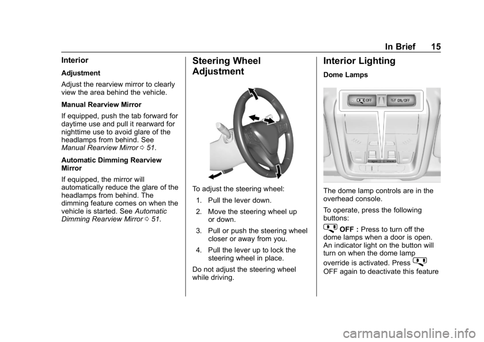 CHEVROLET EQUINOX 2019  Owners Manual Chevrolet Equinox Owner Manual (GMNA-Localizing-U.S./Canada/Mexico-
12145779) - 2019 - CRC - 7/30/18
In Brief 15
Interior
Adjustment
Adjust the rearview mirror to clearly
view the area behind the vehi