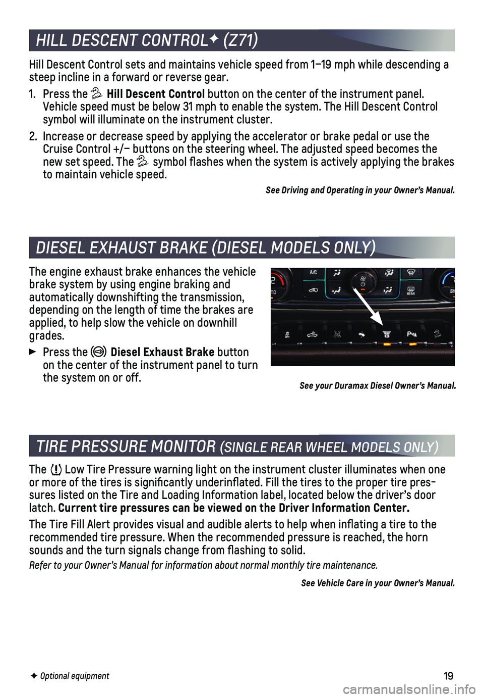 CHEVROLET SILVERADO 1500 LD 2019  Get To Know Guide 19
HILL DESCENT CONTROLF (Z71)
Hill Descent Control sets and maintains vehicle speed from 1–19 mph w\
hile descending a steep incline in a forward or reverse gear.
1. Press the  Hill Descent Control