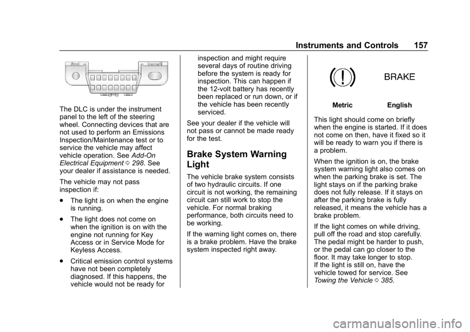 CHEVROLET TAHOE 2019  Owners Manual Chevrolet Tahoe/Suburban Owner Manual (GMNA-Localizing-U.S./Canada/
Mexico-12460269) - 2019 - CRC - 9/11/18
Instruments and Controls 157
The DLC is under the instrument
panel to the left of the steeri