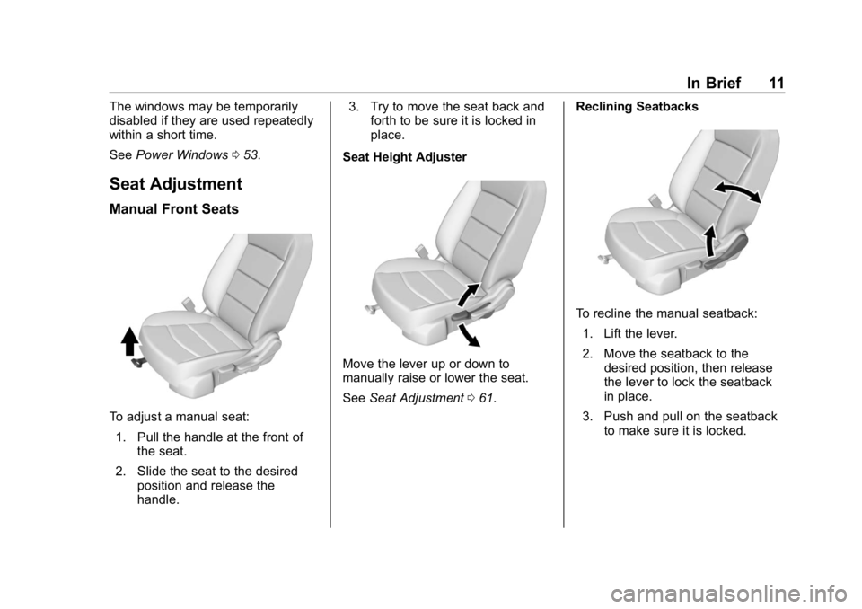 CHEVROLET EQUINOX 2018  Owners Manual Chevrolet Equinox Owner Manual (GMNA-Localizing-U.S./Canada/Mexico-
10446639) - 2018 - CRC - 8/18/17
In Brief 11
The windows may be temporarily
disabled if they are used repeatedly
within a short time