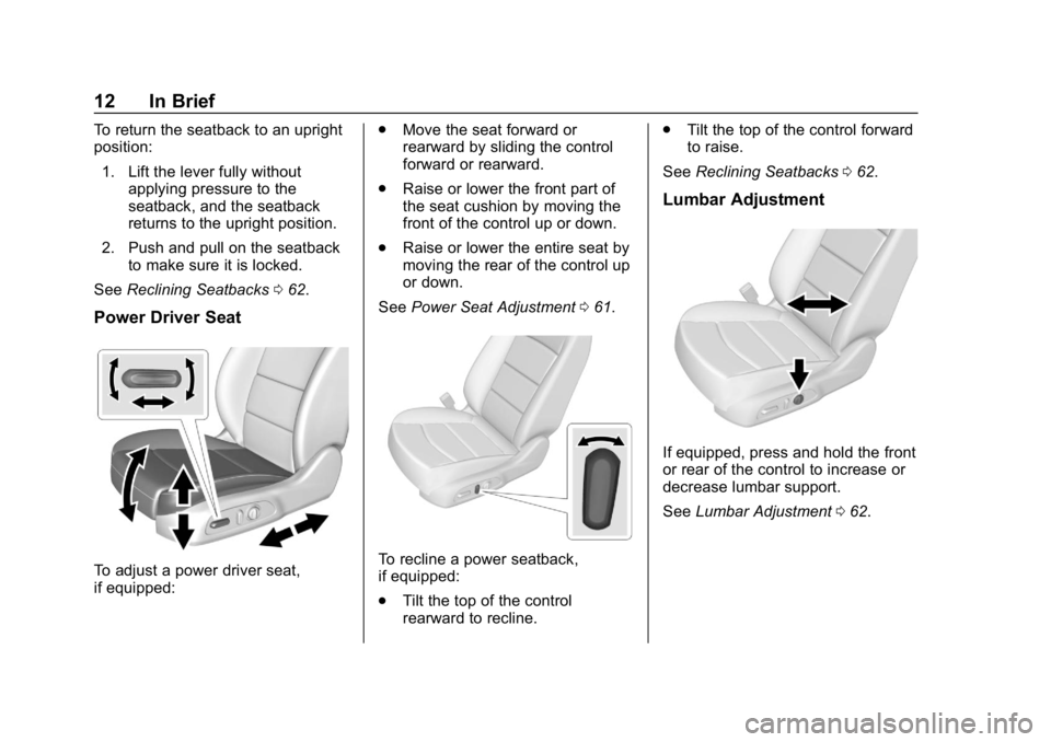 CHEVROLET EQUINOX 2018  Owners Manual Chevrolet Equinox Owner Manual (GMNA-Localizing-U.S./Canada/Mexico-
10446639) - 2018 - CRC - 8/18/17
12 In Brief
To return the seatback to an upright
position:1. Lift the lever fully without applying 